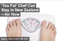 &#39;Too Fat&#39; Chef Can Stay in New Zealand &mdash;For Now