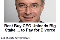 Best Buy CEO Unloads Big Stake ... to Pay for Divorce