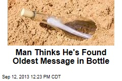 Man Thinks He&#39;s Found Oldest Message in Bottle