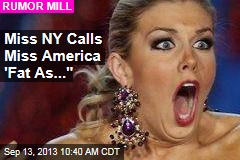 Miss NY Calls Miss America &#39;Fat As...&quot;