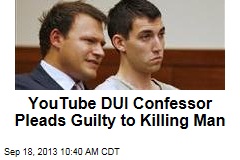 YouTube DUI Confessor Pleads Guilty to Killing Man