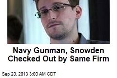 Navy Gunman, Snowden Checked Out by Same Firm