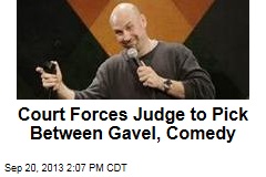 Court Forces Judge to Pick Between Gavel, Comedy