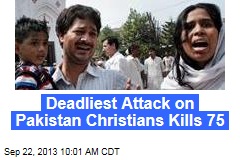 Deadliest Attack on Pakistan&#39;s Christians Kills 75