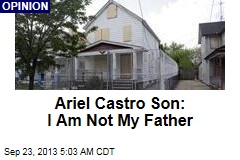 Ariel Castro Son: I Am Not My Father