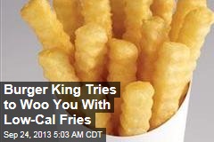 Burger King to US: Do You Want Low-Cal Fries With That?