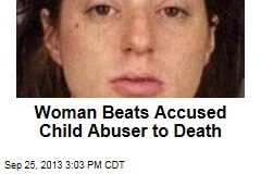 Woman Beats Accused Child Abuser to Death