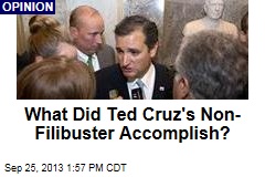 What Did Ted Cruz&#39;s Non-Filibuster Accomplish?