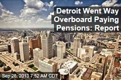 Detroit Went Way Overboard Paying Pensions: Report