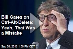 Bill Gates on Ctrl-Alt-Delete: Yeah, That Was a Mistake