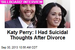 Katy Perry: I Had Suicidal Thoughts After Divorce