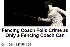 Fencing Coach Foils Crime as Only a Fencing Coach Can