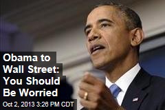 Obama to Wall Street: You Should Be Worried