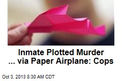 Inmate Plotted Murder ... via Paper Airplane: Cops