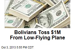 Bolivians Toss $1M From Low-Flying Plane