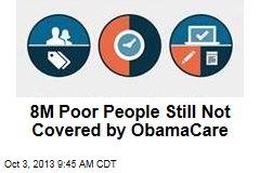 8M Poor People Still Not Covered by ObamaCare
