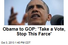 Obama to GOP: &#39;Take a Vote, Stop This Farce&#39;