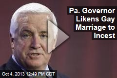Pa. Governor: Gay Marriage Like &#39;Brother and Sister&#39;