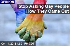 Stop Asking Gay People How They Came Out