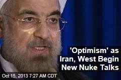 &#39;Optimism&#39; as Iran, West Begin New Nuke Talks