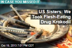 US Sisters: We Took Flesh-Eating Drug Krokodil