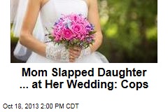 Mom Slapped Daughter ... at Her Wedding: Cops