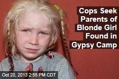 Cops Seek Parents of Blonde Girl Found in Gypsy Camp