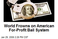 World Frowns on American For-Profit Bail System