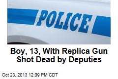 Boy, 13, With Replica Gun Shot Dead by Deputies