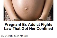 Pregnant Ex-Addict Fights Law That Got Her Confined