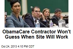 ObamaCare Contractor Won&#39;t Guess When Site Will Work