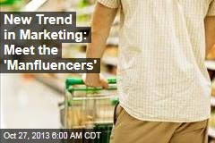 New Trend in Marketing: Meet the &#39;Manfluencers&#39;