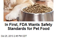 In First, FDA Wants Safety Standards for Pet Food