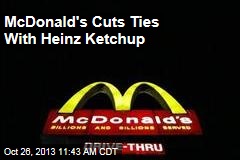 McDonald&#39;s Cuts Ties With Heinz Ketchup