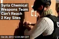 Syria Weapons Team Can&#39;t Reach Key Sites