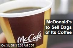 McDonald&#39;s to Sell Bags of Its Coffee