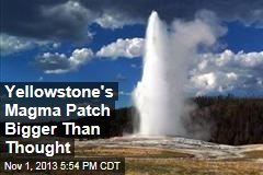 Yellowstone&#39;s Magma Patch Bigger Than Thought