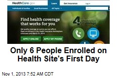 Only 6 People Enrolled on Health Site&#39;s First Day