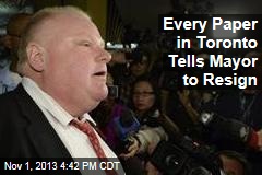 Every Paper in Toronto Tells Mayor to Resign