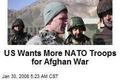 US Wants More NATO Troops for Afghan War