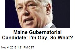 Maine Gubernatorial Candidate: I&#39;m Gay, So What?