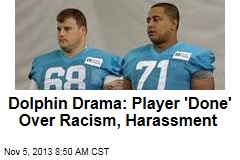 Dolphin Drama: Player &#39;Done&#39; Over Racism, Harassment