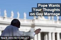 Pope Wants Your Thoughts on Gay Marriage