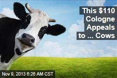 This $110 Cologne Appeals to ... Cows