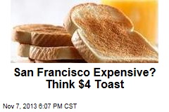 San Francisco Expensive? Think $4 Toast