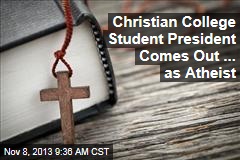 Christian College Student President Comes Out ... as Atheist