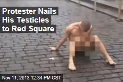 Protester Nails His Testicles to Red Square