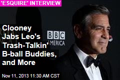 Clooney Jabs Leo&#39;s Trash-Talkin&#39; B-ball Buddies, and More
