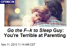 Go the F--k to Sleep Guy: You&#39;re Terrible at Parenting