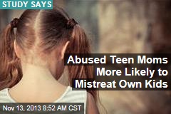 Abused Teen Moms More Likely to Mistreat Own Kids